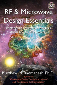 Title: RF & Microwave Design Essentials: Engineering Design and Analysis from DC to Microwaves, Author: Matthew M. Radmanesh