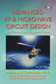 Title: Advanced Rf & Microwave Circuit Design (Updated & Modernized Edition - June 2018): The Ultimate Guide to Superior Design, Author: Matthew M Radmanesh PH D