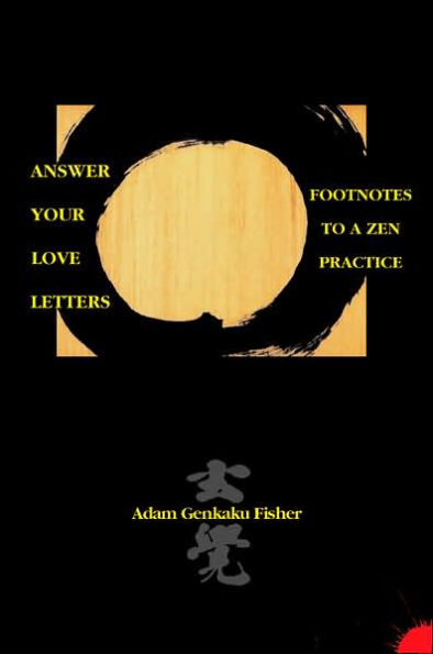 Answer Your Love Letters: Footnotes to a Zen Practice