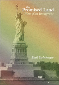 Title: The Promised Land: Woes of an Immigrant, Author: Emil Steinberger