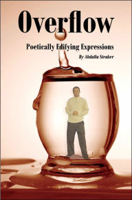 Title: Overflow: Poetically Edifying Expressions, Author: Abdalla Straker