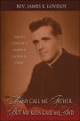Many Call Me Father but My Kids Call Me Dad: The Life Story of a Married Catholic Priest