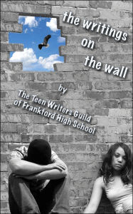 Title: The Writings on the Wall, Author: Teen Writers Guild of Frankford H S
