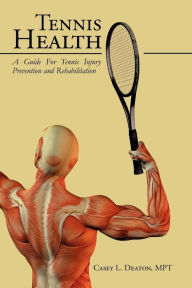 Tennis Health: A Guide for Tennis Injury Prevention and Rehabilitation