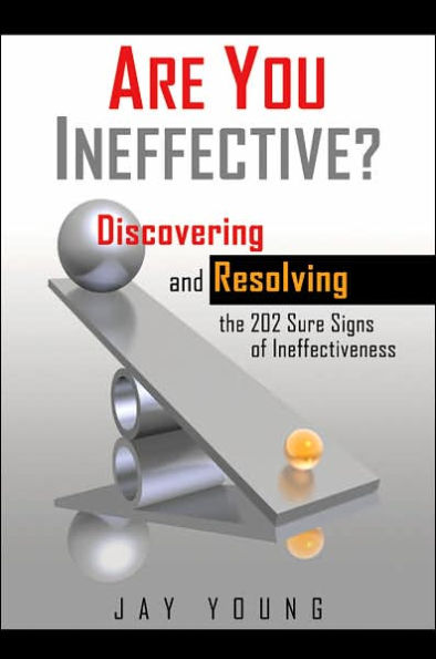 Are You Ineffective?: Discovering and Resolving the 202 Sure Signs of Personal Ineffectiveness