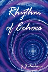 Title: Rhythm of Echoes, Author: J J Andrews