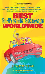 Title: Best Girlfriends Getaways Worldwide, Author: Marybeth Bond