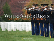 Title: Where Valor Rests: Arlington National Cemetery, Author: Rick Atkinson