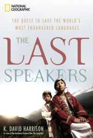 Title: The Last Speakers: The Quest to Save the World's Most Endangered Languages, Author: K. David Harrison