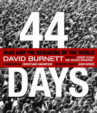 Title: 44 Days: Iran and the Remaking of the World, Author: David Burnett