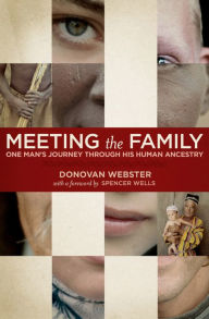 Title: Meeting the Family: One Man's Journey Through His Human Ancestry, Author: Donovan Webster