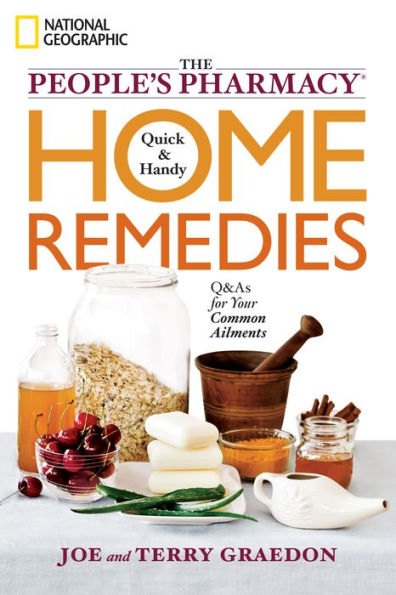 The People's Pharmacy Quick and Handy Home Remedies: Q&As for Your Common Ailments