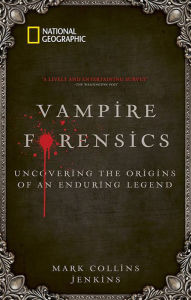 Vampire Forensics: Uncovering the Origins of an Enduring Legend