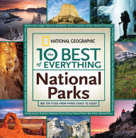 Title: 10 Best of Everything National Parks, The: 800 Top Picks From Parks Coast to Coast, Author: National Geographic