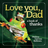 Title: Love You, Dad: A Book of Thanks, Author: Melina Bellows