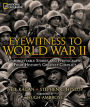 Eyewitness to World War II: Unforgettable Stories and Photographs From History's Greatest Conflict