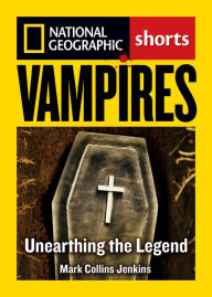 Title: Vampires: Unearthing the Bloodthirsty Legend, Author: Mark Collins Jenkins