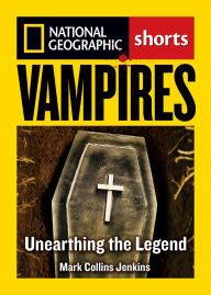 Title: Vampires: Unearthing the Bloodthirsty Legend, Author: Mark Collins Jenkins
