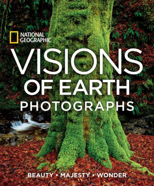 Visions of Earth: National Geographic Photographs of Beauty, Majesty, and Wonder