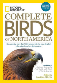 Title: National Geographic Complete Birds of North America, 2nd Edition: Now Covering More Than 1,000 Species With the Most-Detailed Information Found in a Single Volume, Author: Jonathan Alderfer