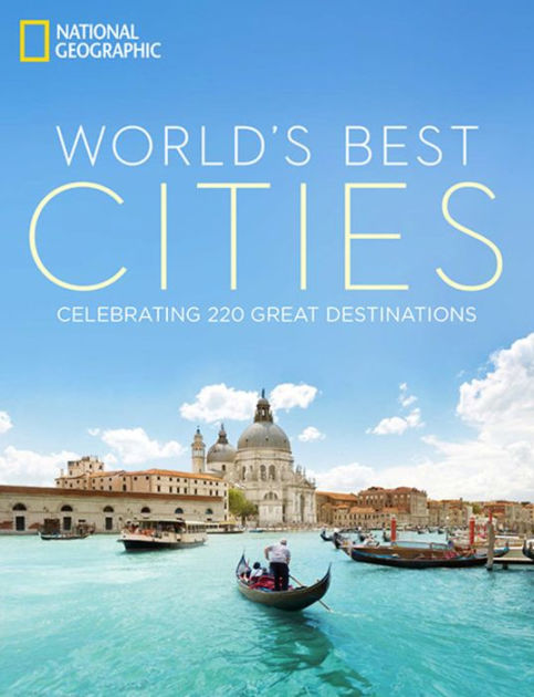 World's Best Cities: Celebrating 220 Great Destinations By National ...