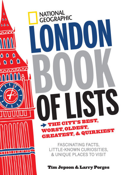 National Geographic London Book of Lists: The City's Best, Worst, Oldest, Greatest, and Quirkiest