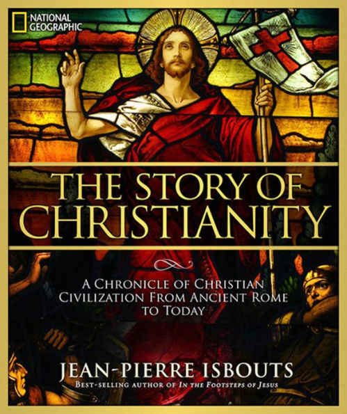 Story of Christianity, The: A Chronicle of Christian Civilization From Ancient Rome to Today