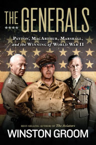 Title: The Generals: Patton, MacArthur, Marshall, and the Winning of World War II, Author: Winston Groom