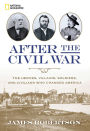 After the Civil War: The Heroes, Villains, Soldiers, and Civilians Who Changed America