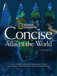 Title: National Geographic Concise Atlas of the World, 4th Edition: The Ultimate Compact Resource Guide with More Than 450 Maps and Illustrations, Author: National Geographic
