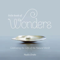 Title: Little Book of Wonders: Celebrating the Gifts of the Natural World, Author: Nadia Drake