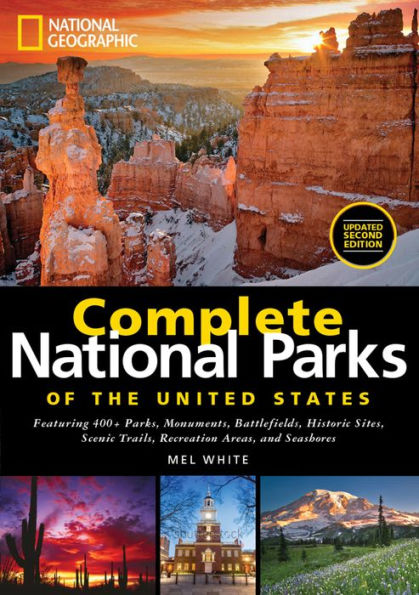 National Geographic Complete National Parks of the United States, 2nd Edition: 400+ Parks, Monuments, Battlefields, Historic Sites, Scenic Trails, Recreation Areas, and Seashores