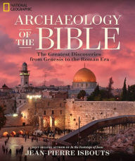 Title: Archaeology of the Bible: The Greatest Discoveries From Genesis to the Roman Era, Author: Jean-Pierre Isbouts