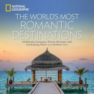 Title: The World's Most Romantic Destinations: 50 Dreamy Getaways, Private Retreats, and Enchanting Places to Celebrate Love, Author: National Geographic