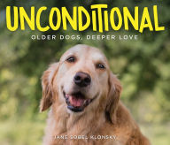 Title: Unconditional: Older Dogs, Deeper Love, Author: Jane Sobel Klonsky