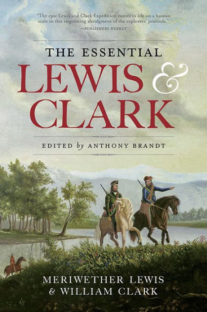 The Essential Lewis and Clark by William Clark, Meriwether Lewis, Paperback  Barnes  Noble®