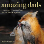 Alternative view 1 of Amazing Dads: Love and Lessons From the Animal Kingdom