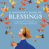 Title: A Mother's Book of Blessings: A Treasury of Wisdom for Life's Greatest Moments, Author: Natasha Tabori Fried