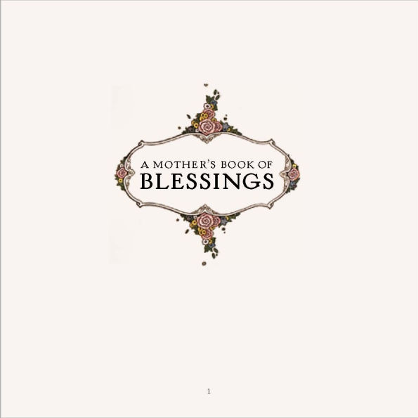 A Mother's Book of Blessings: A Treasury of Wisdom for Life's Greatest Moments