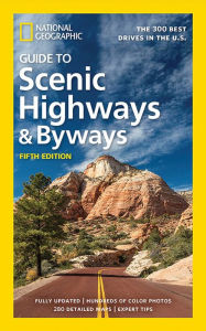 Title: National Geographic Guide to Scenic Highways and Byways, 5th Edition: The 300 Best Drives in the U.S., Author: National Geographic