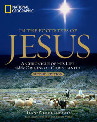 Title: In the Footsteps of Jesus, 2nd Edition: A Chronicle of His Life and the Origins of Christianity, Author: Jean-Pierre Isbouts