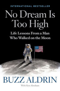 Title: No Dream Is Too High: Life Lessons From a Man Who Walked on the Moon, Author: Buzz Aldrin