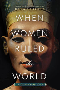 Free download easy phonebook When Women Ruled the World: Six Queens of Egypt by Kara Cooney (English Edition) 9781426220883