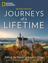 Title: Journeys of a Lifetime, Second Edition: 500 of the World's Greatest Trips, Author: National Geographic