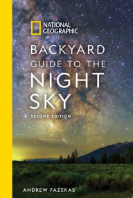 Title: National Geographic Backyard Guide to the Night Sky, 2nd Edition, Author: Andrew Fazekas