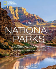 Title: The National Parks: An Illustrated History, Author: Kim Heacox
