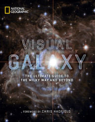 Title: Visual Galaxy: The Ultimate Guide to the Milky Way and Beyond, Author: National Geographic