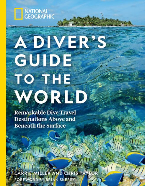National Geographic A Diver's Guide to the World: Remarkable Dive