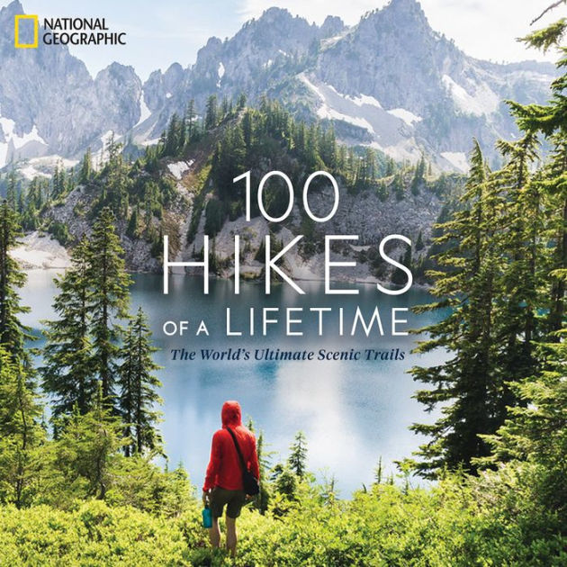 100 Hikes Of A Lifetime The World S Ultimate Scenic Trails By Kate Siber Hardcover Barnes Noble