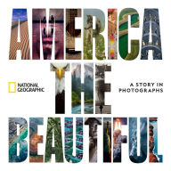 Title: America the Beautiful: A Story in Photographs, Author: National Geographic